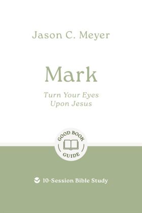 Picture of Mark - Turn your eyes upon Jesus (Good Book Guide)