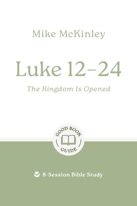 Picture of Luke 12-24 - The kingdom is opened (Good Book Guide)